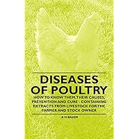 Diseases of Poultry - How to Know Them, Their Causes, Prevention and Cure - Containing Extracts from Livestock for the Farmer and Stock Owner Diseases of Poultry - How to Know Them, Their Causes, Prevention and Cure - Containing Extracts from Livestock for the Farmer and Stock Owner Kindle Paperback