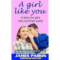 A Girl Like You (American Edition): A story for girls who soil their pants A Girl Like You (American Edition): A story for girls who soil their pants Paperback Kindle