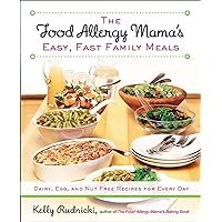 The Food Allergy Mama's Easy, Fast Family Meals: Dairy, Egg, and Nut Free Recipes for Every Day: A Cookbook The Food Allergy Mama's Easy, Fast Family Meals: Dairy, Egg, and Nut Free Recipes for Every Day: A Cookbook Paperback Kindle