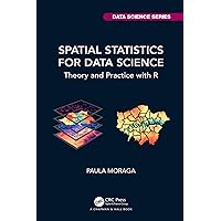 Spatial Statistics for Data Science: Theory and Practice with R (Chapman & Hall/CRC Data Science Series) Spatial Statistics for Data Science: Theory and Practice with R (Chapman & Hall/CRC Data Science Series) Kindle Hardcover