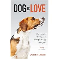 Dog is Love: Why and How Your Dog Loves You Dog is Love: Why and How Your Dog Loves You Paperback Hardcover