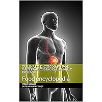 Culinary dictionary for gastroesophageal reflux disease: Food encyclopedia Culinary dictionary for gastroesophageal reflux disease: Food encyclopedia Kindle Paperback