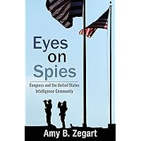 Eyes on Spies: Congress and the United States Intelligence Community (Hoover Inst Press Publication Book 603) Eyes on Spies: Congress and the United States Intelligence Community (Hoover Inst Press Publication Book 603) eTextbook Kindle Hardcover