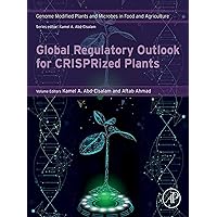 Global Regulatory Outlook for CRISPRized Plants (Genome Modified Plants and Microbes in Food and Agriculture) Global Regulatory Outlook for CRISPRized Plants (Genome Modified Plants and Microbes in Food and Agriculture) Kindle Paperback