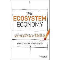 The Ecosystem Economy: How to Lead in the New Age of Sectors Without Borders The Ecosystem Economy: How to Lead in the New Age of Sectors Without Borders Hardcover Kindle Audible Audiobook Audio CD