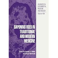 Saponins Used in Traditional and Modern Medicine (Advances in Experimental Medicine and Biology, 404) Saponins Used in Traditional and Modern Medicine (Advances in Experimental Medicine and Biology, 404) Hardcover