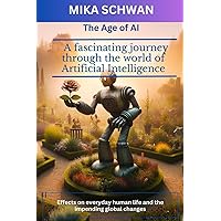 The Age of AI: A fascinating journey through the world of Artificial Intelligence
