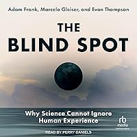 The Blind Spot: Why Science Cannot Ignore Human Experience The Blind Spot: Why Science Cannot Ignore Human Experience Hardcover Kindle Audible Audiobook Audio CD