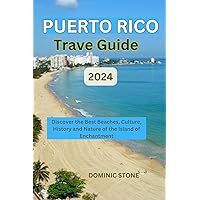 Puerto Rico Travel Guide 2024 : Discover the Best Beaches, Culture, History and Nature of the Island of Enchantment Puerto Rico Travel Guide 2024 : Discover the Best Beaches, Culture, History and Nature of the Island of Enchantment Kindle Paperback