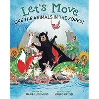 Let’s Move Like the Animals in the Forest: A Fun And Educational Children’s Story That Inspires Children Ages 2-6 To Be Active, Exercise, And Explore The Natural World Let’s Move Like the Animals in the Forest: A Fun And Educational Children’s Story That Inspires Children Ages 2-6 To Be Active, Exercise, And Explore The Natural World Paperback Kindle Hardcover