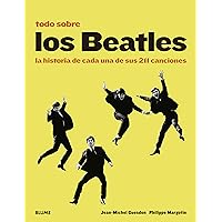 Todo sobre los Beatles: La historia de cada una de sus 211 canciones (Spanish Edition) Todo sobre los Beatles: La historia de cada una de sus 211 canciones (Spanish Edition) Kindle Hardcover Paperback