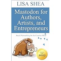 Mastodon for Authors Artists and Entrepreneurs - Social Networking for the Creative Mind (Social Media Author Essentials Series Book 11) Mastodon for Authors Artists and Entrepreneurs - Social Networking for the Creative Mind (Social Media Author Essentials Series Book 11) Kindle