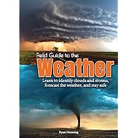 Field Guide to the Weather: Learn to Identify Clouds and Storms, Forecast the Weather, and Stay Safe Field Guide to the Weather: Learn to Identify Clouds and Storms, Forecast the Weather, and Stay Safe Paperback Kindle Hardcover