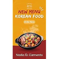 New Menu Korean Food: Exploring the Bold Flavors and Modern Twists of Korean Cuisine: A Culinary Journey into the New Menu Delights New Menu Korean Food: Exploring the Bold Flavors and Modern Twists of Korean Cuisine: A Culinary Journey into the New Menu Delights Kindle Paperback