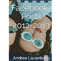 Facebook-Posts 2012-2013 (German Edition) Facebook-Posts 2012-2013 (German Edition) Hardcover Kindle Paperback