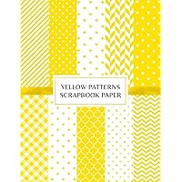 Yellow Patterns Scrapbook Paper: Decorative Craft Pages For Card Making and DIY Projects - Double Sided Sheets Yellow Patterns Scrapbook Paper: Decorative Craft Pages For Card Making and DIY Projects - Double Sided Sheets Paperback