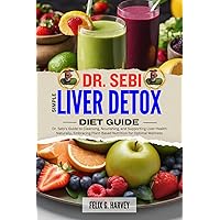 DR. SEBI SIMPLE LIVER DETOX DIET GUIDE : Dr. Sebi's Guide to Cleansing, Nourishing, and Supporting Liver Health Naturally, Embracing Plant-Based Nutrition ... (Dr. Sebi Healing Books for All Diseases) DR. SEBI SIMPLE LIVER DETOX DIET GUIDE : Dr. Sebi's Guide to Cleansing, Nourishing, and Supporting Liver Health Naturally, Embracing Plant-Based Nutrition ... (Dr. Sebi Healing Books for All Diseases) Kindle Paperback