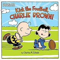 Kick the Football, Charlie Brown! (Peanuts) Kick the Football, Charlie Brown! (Peanuts) Paperback Kindle Hardcover