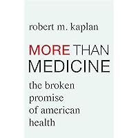 More than Medicine: The Broken Promise of American Health More than Medicine: The Broken Promise of American Health Kindle Hardcover