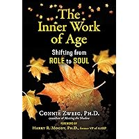 The Inner Work of Age: Shifting from Role to Soul The Inner Work of Age: Shifting from Role to Soul Paperback Audible Audiobook Kindle