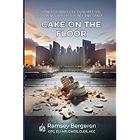 Cake on the Floor: How to Handle Life's Unexpected Moments With Resilience and Grace Cake on the Floor: How to Handle Life's Unexpected Moments With Resilience and Grace Paperback Kindle Hardcover