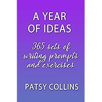 A Year Of Ideas: 365 sets of writing prompts and exercises