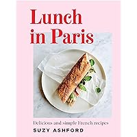 Lunch in Paris: Delicious and simple French recipes Lunch in Paris: Delicious and simple French recipes Hardcover Kindle