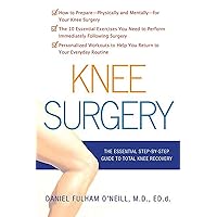 Knee Surgery: The Essential Guide to Total Knee Recovery Knee Surgery: The Essential Guide to Total Knee Recovery Paperback Kindle