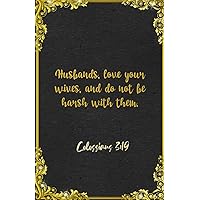 Husbands, love your wives, and do not be harsh with them. Colossians 3:19 A5 Lined Notebook: Funny Bible Verse Scripture Graphic For Family Support ... Great Office School Writing Note Taking