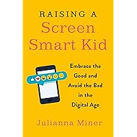 Raising a Screen-Smart Kid: Embrace the Good and Avoid the Bad in the Digital Age Raising a Screen-Smart Kid: Embrace the Good and Avoid the Bad in the Digital Age Paperback Audible Audiobook Kindle Spiral-bound