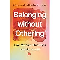 Belonging without Othering: How We Save Ourselves and the World Belonging without Othering: How We Save Ourselves and the World Hardcover Kindle