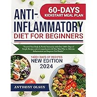 Anti-Inflammatory Diet for Beginners: Nourish Your Body & Fortify Immunity with Over 1400+ Days of Simple Recipes and a Comprehensive 60-Day Meal Plan to Alleviate Inflammation and Improve Gut Health Anti-Inflammatory Diet for Beginners: Nourish Your Body & Fortify Immunity with Over 1400+ Days of Simple Recipes and a Comprehensive 60-Day Meal Plan to Alleviate Inflammation and Improve Gut Health Paperback Kindle