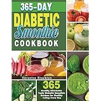 365-Day Diabetic Smoothie Cookbook: 365 Healthy Affordable Tasty Diabetic Smoothie Recipes for Healthy Eating Every Day 365-Day Diabetic Smoothie Cookbook: 365 Healthy Affordable Tasty Diabetic Smoothie Recipes for Healthy Eating Every Day Hardcover Paperback
