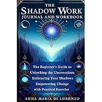 Shadow Work Journal and Workbook: The Beginner's Guide to Unlocking the Unconscious, with Practical Exercises for Embracing Your Shadows and Empowering Change Shadow Work Journal and Workbook: The Beginner's Guide to Unlocking the Unconscious, with Practical Exercises for Embracing Your Shadows and Empowering Change Paperback Kindle