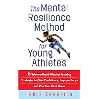 The Mental Resilience Method for Young Athletes: 5 Science-Based Mindset Training Strategies to Gain Confidence, Improve Focus and Win Your Next Game The Mental Resilience Method for Young Athletes: 5 Science-Based Mindset Training Strategies to Gain Confidence, Improve Focus and Win Your Next Game Kindle Audible Audiobook Paperback Hardcover