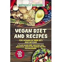 Vegan Diet And Recipes For Women In Their 50’s And Beyond: A plant-based diet, grocery lists, breakfast, lunch and dinner recipes for beginners. Plus 2 week meal plan Vegan Diet And Recipes For Women In Their 50’s And Beyond: A plant-based diet, grocery lists, breakfast, lunch and dinner recipes for beginners. Plus 2 week meal plan Kindle Paperback