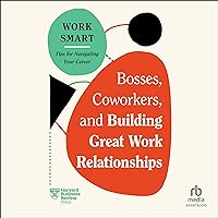 Bosses, Coworkers, and Building Great Work Relationships Bosses, Coworkers, and Building Great Work Relationships Kindle Audible Audiobook Paperback Hardcover Audio CD