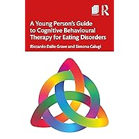 A Young Person’s Guide to Cognitive Behavioural Therapy for Eating Disorders A Young Person’s Guide to Cognitive Behavioural Therapy for Eating Disorders Paperback Kindle Hardcover