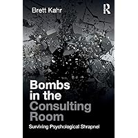 Bombs in the Consulting Room: Surviving Psychological Shrapnel Bombs in the Consulting Room: Surviving Psychological Shrapnel Paperback Kindle