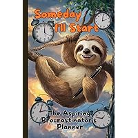 Someday I will Start!: The Aspiring Procrastinator's Planner
