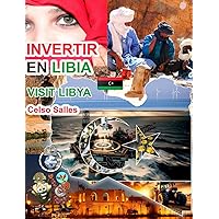 INVERTIR EN LIBIA - Visit Libya - Celso Salles: Colección Invertir en África (Spanish Edition)