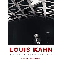 Louis Kahn: A Life in Architecture Louis Kahn: A Life in Architecture Kindle Paperback