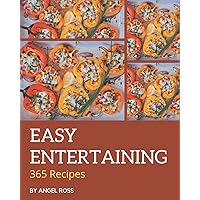 365 Easy Entertaining Recipes: More Than an Easy Entertaining Cookbook 365 Easy Entertaining Recipes: More Than an Easy Entertaining Cookbook Paperback Kindle