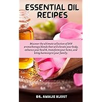 ESSENTIAL OIL RECIPES: Discover the ultimate collection of DIY aromatherapy blends that will elevate your body, enhance your health, transform your home, and bring harmony to your family. ESSENTIAL OIL RECIPES: Discover the ultimate collection of DIY aromatherapy blends that will elevate your body, enhance your health, transform your home, and bring harmony to your family. Kindle Paperback