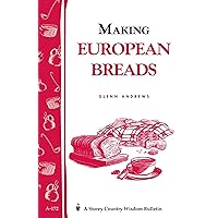 Making European Breads: Storey's Country Wisdom Bulletin A-172 (Storey Country Wisdom Bulletin) Making European Breads: Storey's Country Wisdom Bulletin A-172 (Storey Country Wisdom Bulletin) Paperback Kindle