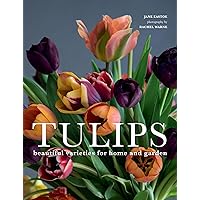 Tulips: Beautiful Varieties for Home and Garden Tulips: Beautiful Varieties for Home and Garden Hardcover