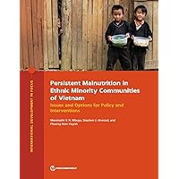 Persistent Malnutrition in Ethnic Minority Communities of Vietnam: Issues and Options for Policy and Interventions (International Development in Focus)