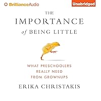 The Importance of Being Little: What Preschoolers Really Need from Grownups The Importance of Being Little: What Preschoolers Really Need from Grownups Paperback Audible Audiobook Kindle Hardcover MP3 CD