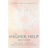 The Higher Help Method: Stop Trying to Manifest and Let the Universe Guide You The Higher Help Method: Stop Trying to Manifest and Let the Universe Guide You Paperback Kindle Audible Audiobook