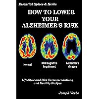 How to Lower Your Alzheimer's Risk: Life-Style and Diet Recommendations, and Healthy Recipes (Healthy Living, Wellness and Prevention) How to Lower Your Alzheimer's Risk: Life-Style and Diet Recommendations, and Healthy Recipes (Healthy Living, Wellness and Prevention) Kindle Audible Audiobook Hardcover Paperback